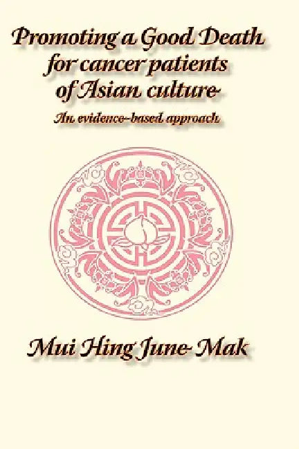 Promoting a Good Death for Cancer Patients of Asian Culture: An Evidence-Based Approach by J. M. Mak