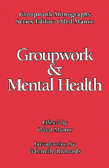 Groupwork and Mental Health by Oded Manor