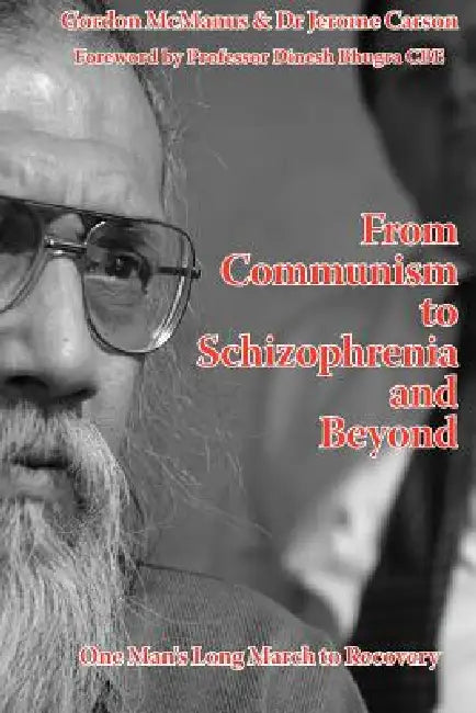 From Communism to Schizophrenia and Beyond: One Man's Long March to Recovery by G. McManus, J. Carson