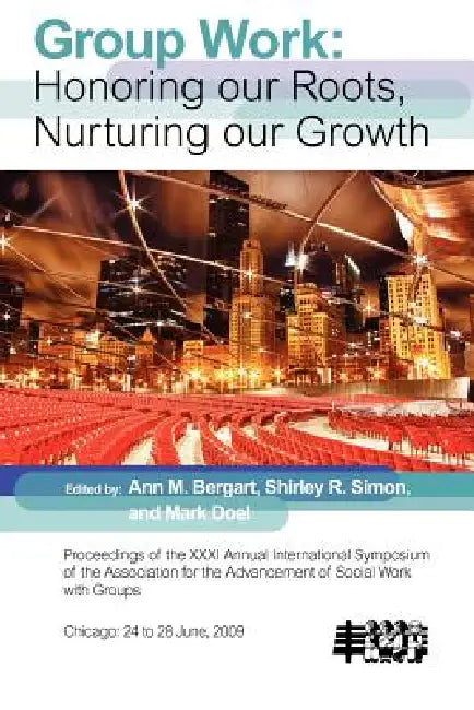 Group Work Honoring Our Roots, Nurturing Our Growth by Ann M. Bergart, Shirley R. Simon, Mark Doel
