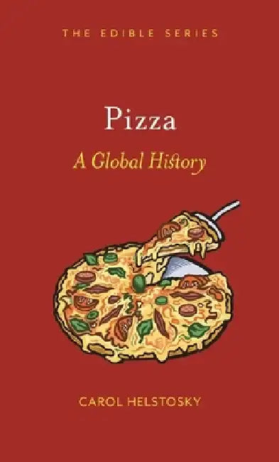 Pizza: A Global History by Carol Helstosky
