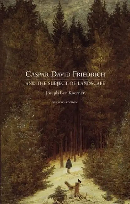 Caspar David Friedrich and the Subject of Landscape by Joseph Leo Koerner