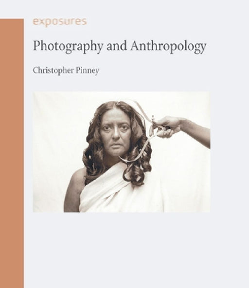 Photography and Anthropology by Christopher Pinney