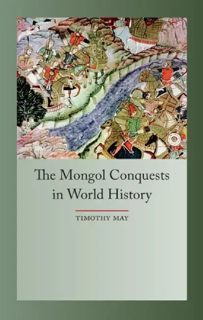 The Mongol Conquests in World History by Timothy May