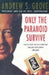 Only The Paranoid Survive: How To Exploit The Crisis Points That Challenge Every Company And Career by Andrew Grove