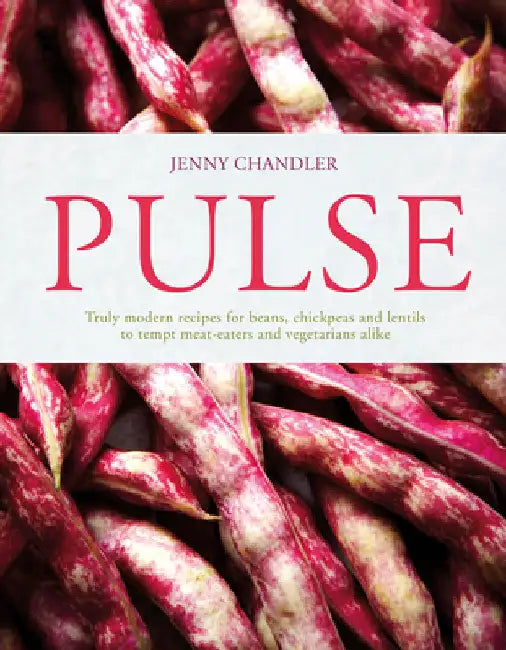 Pulse: Truly Modern Recipes for Beans, Chickpeas and Lentils, to Tempt Meat Eaters and Vegetarians Alike by Jenny Chandler