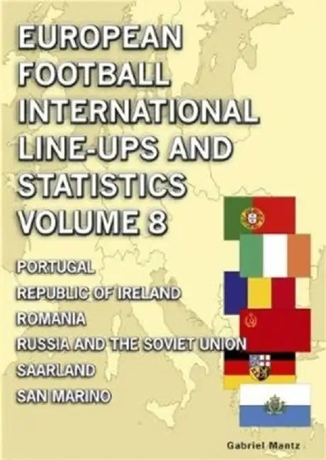 European Football International Line-ups & Statistics - Volume 8 by Gabriel Mantz