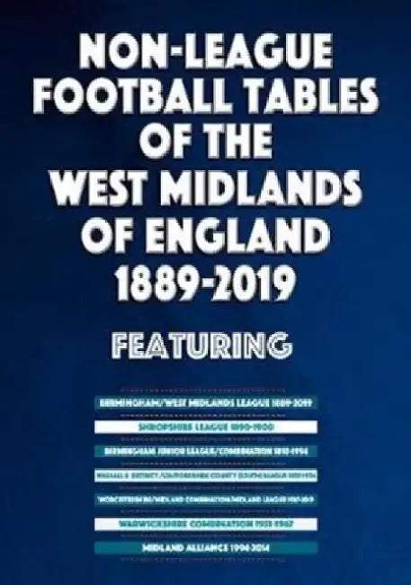 Non-League Football Tables of the West Midlands of England 1889-2019 by Mick Blakeman