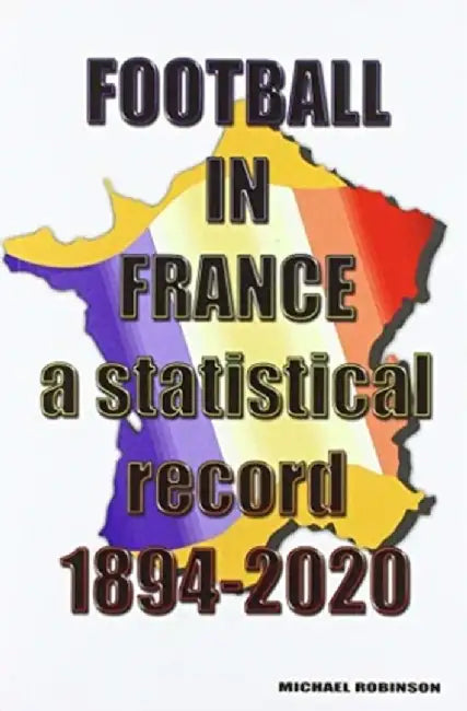 Football in France 1894-2020 by Michael Robinson