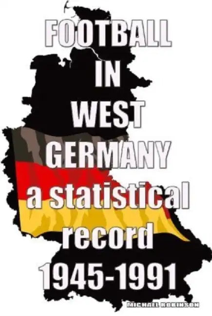 Football in West Germany 1945-1991 by Michael Robinson