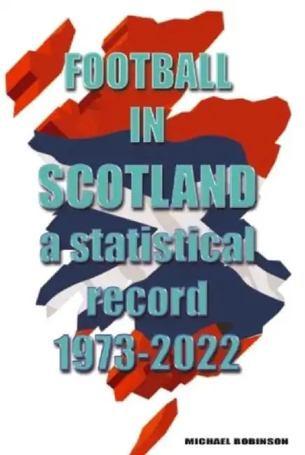 Football in Scotland 1973-2022 by Michael Robinson