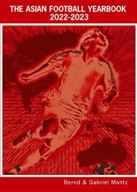 The Asian Football Yearbook 2022-2023 by Bernd Mantz