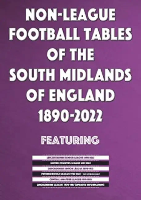 Non-League Football Tables of the South Midlands of England 1894-2022 by Mick Blakeman