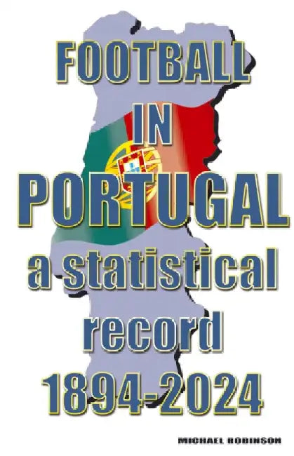 Football in Portugal 1894-2024 by Michael Robinson