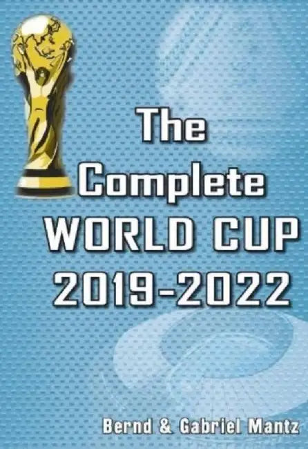The Complete World Cup 2019-2022 by Bernd Mantz