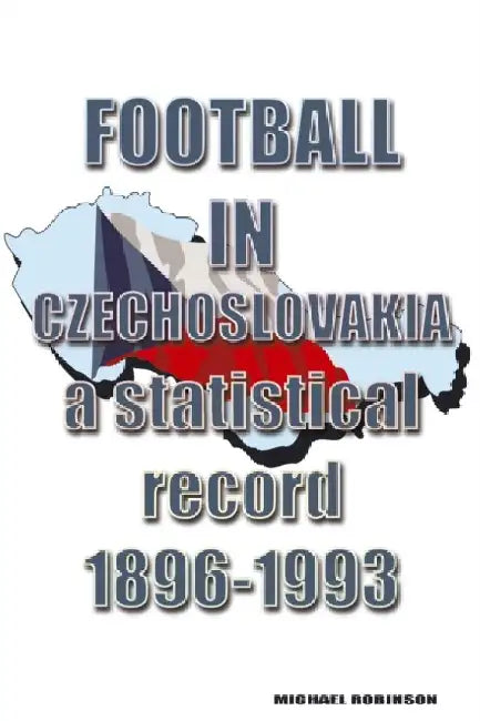 Football in Czechoslovakia 1896-1993 by Michael Robinson