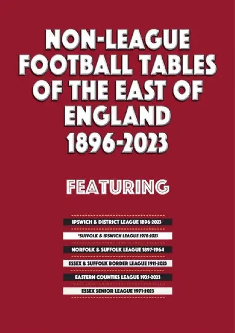 Non-League Football Tables of the East of England 1896-2023 by Mick Blakeman