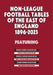 Non-League Football Tables of the East of England 1896-2023 by Mick Blakeman