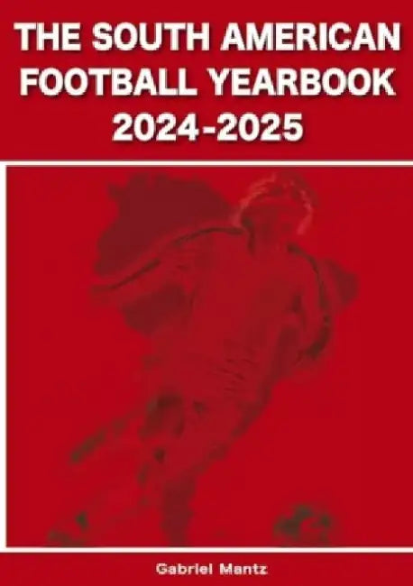The South American Football Yearbook 2024-2025 by Gabriel Mantz