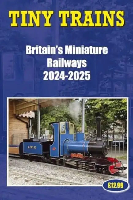 Tiny Trains – Britain's Miniature Railways 2024-2025 by John Robinson