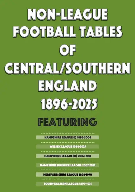 Non-League Football Tables of Central/Southern England 1896-2025 by Mick Blakeman