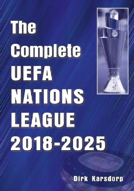 The Complete UEFA Nations League 2018-2025 by Dirk Karsdorp