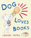 Dog Loves Books by Louise Yates
