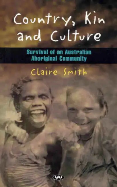 Country, Kin and Culture: Survival of an Australian Aboriginal Community by Claire Smith