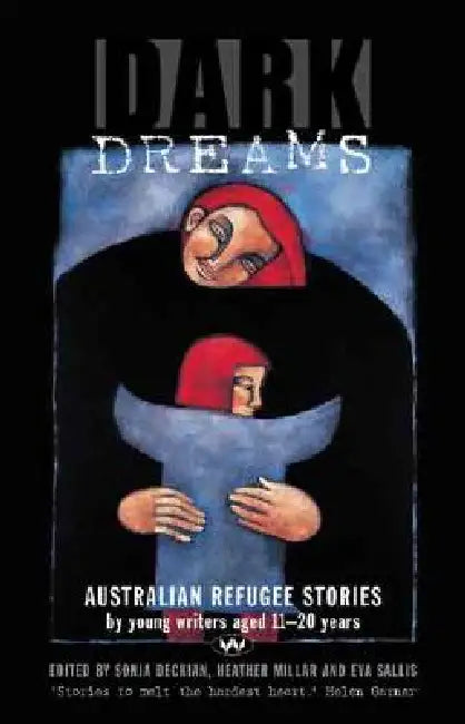 Dark Dreams: Australian refugee stories by young writers aged 11-20 years by Sonja Dechian, Heather Millar, Eva Sallis