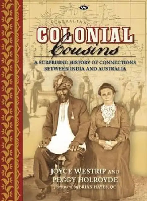 Colonial Cousins: A surprising history of connections between India and Australia by Joyce Westrip, Peggy Holroyde