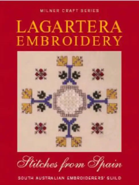 Lagartera Embroidery & Stitches from Spain: South Australian Embroiderers Guild by Sally Milner Publishing
