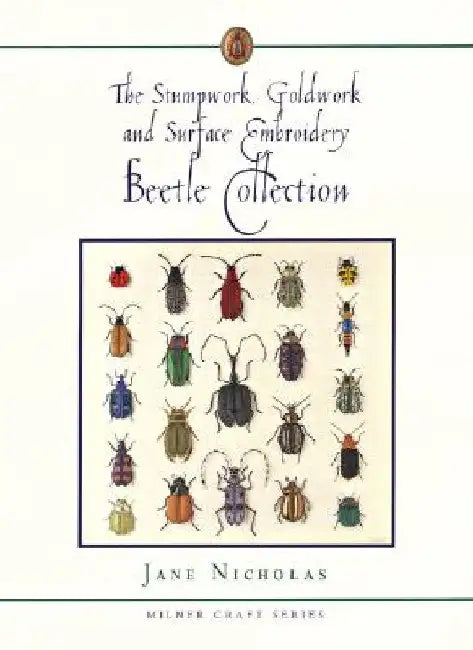 The Stumpwork, Goldwork and Surface Embroidery Beetle Collection by Jane Nicholas
