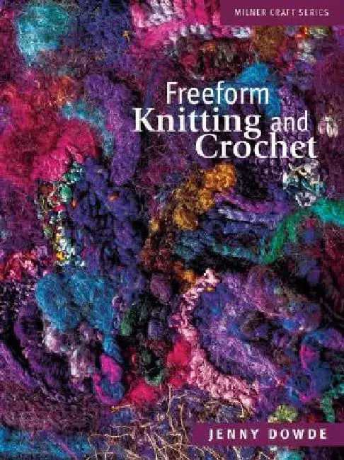 Freeform Knitting and Crochet by Jenny Dowde