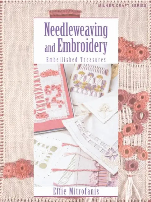 Needleweaving and Embroidery: Embellished Treasures by Effie Mitrofanis
