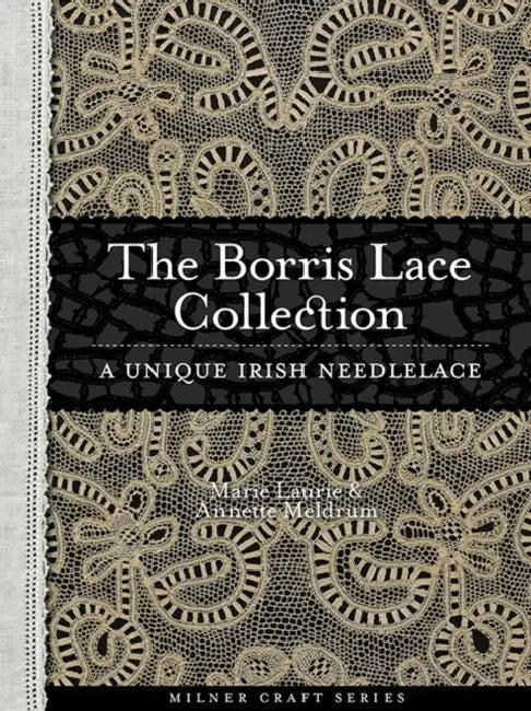 Borris Lace Collection: A Unique Irish Needlelace by Annette Meldrum