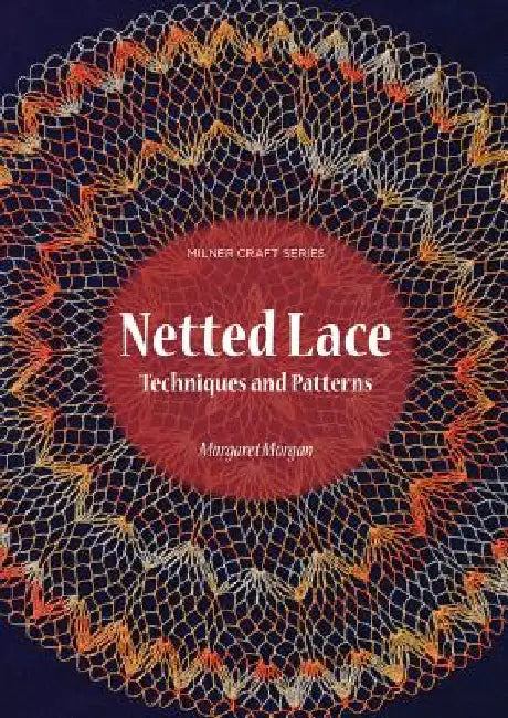 Netted Lace: Techniques and Patterns by Morgan, Margaret