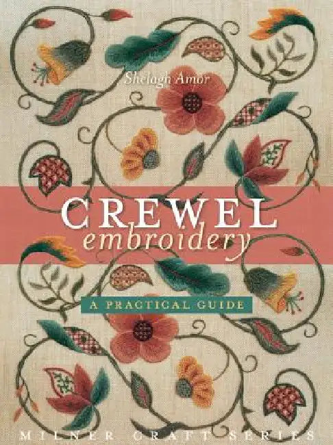 Crewel Embroidery: A Practical Guide by Shelagh Amor