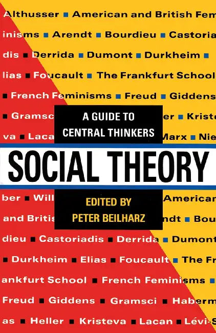 Social Theory: A guide to central thinkers by Beilharz Peter