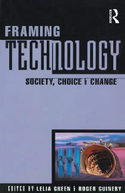Framing Technology by Lelia Green, Roger Guinery
