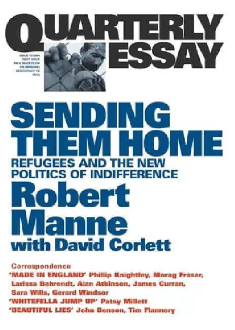 Sending Them Home: Refugees and the New Politics of Indifference; Quarterly Essay 13 by Robert Manne, David Corlett