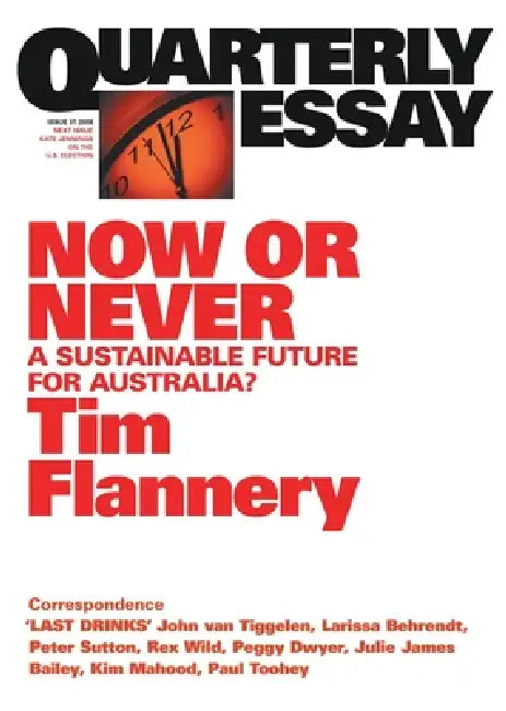 Now or Never: A Sustainable Future for Australia?; Quarterly Essay 31 by Tim Flannery