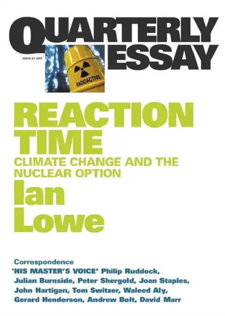 Reaction Time: Climate Change and the Nuclear Option; Quarterly Essay 27 by Ian Lowe