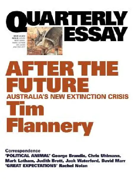 Quarterly Essay 48, After the Future: Australia's New Extinction Crisis by Tim Flannery