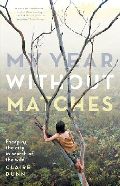 My Year Without Matches: Escaping the City in Search of the Wild by Claire Dunn