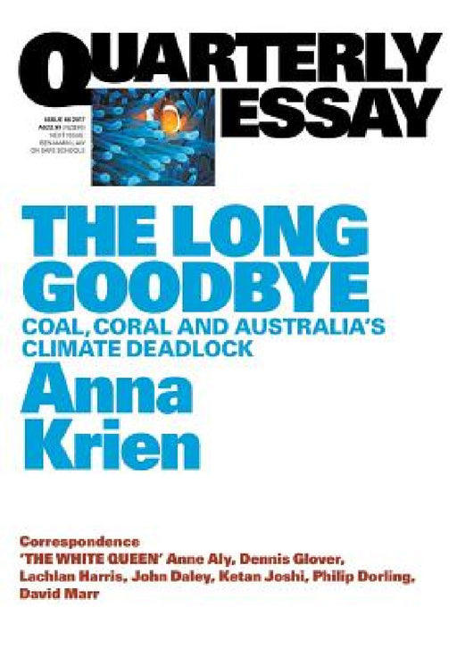 Quarterly Essay 66 The Long Goodbye: Coal, Coral and Australia's Climate Deadlock by Anna Krien