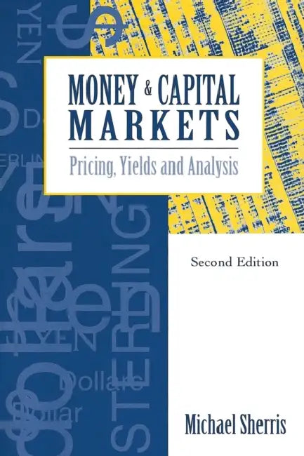 Money and Capital Markets: Pricing, yields and analysis by Michael Sherris