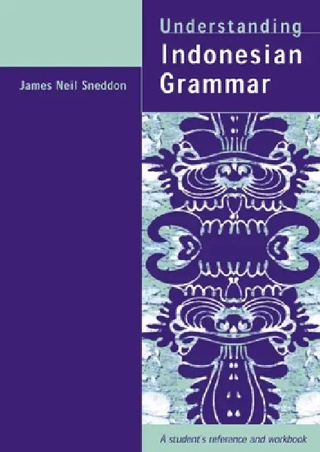 Understanding Indonesian Grammar: A student's reference and workbook by Sneddon James Neil