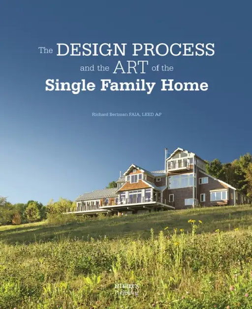 The Design Process and the Art of the Single Family by Richard Bertman
