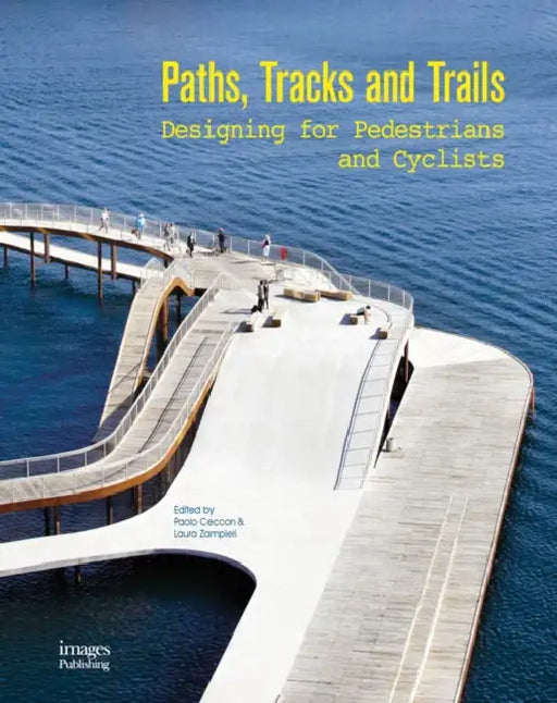 Paths, Tracks and Trails: Designing for Pedestrians and Cyclists by Paolo Ceccon, Laura Zampieri