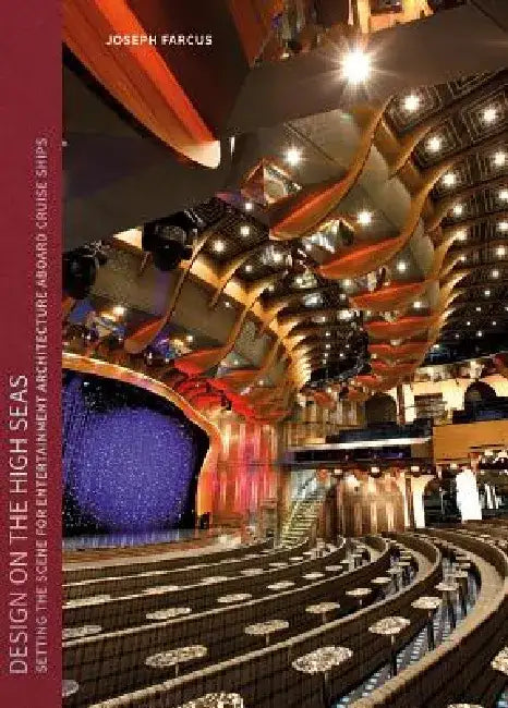 Design on the High Seas: Setting the Scene for Entertainment Architecture Aboard Cruise Ships by Joseph Farcus
